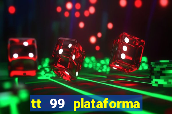 tt 99 plataforma de jogos